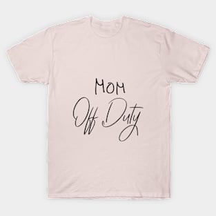 Mom Off Duty,Funny Letter Print, funny mom shirt T-Shirt